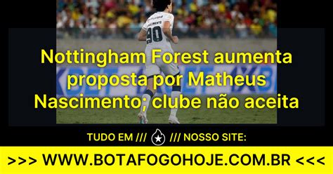 Nottingham Forest Aumenta Proposta Por Matheus Nascimento Clube N O Aceita