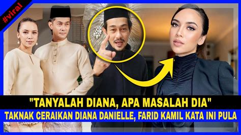 Taknak Ceraikan Diana Danielle Farid Kamil Kata Ini Pula Tanyalah