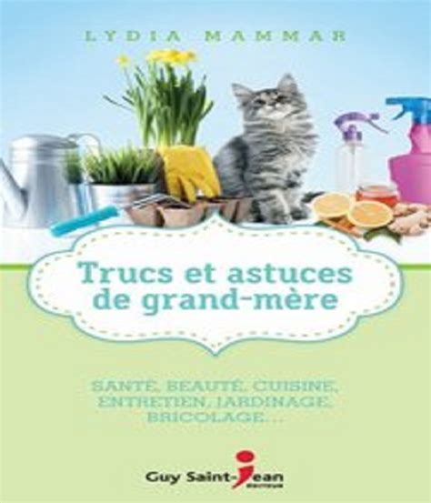 Trucs et astuces de grand mère 350 trucs et astuces testés et