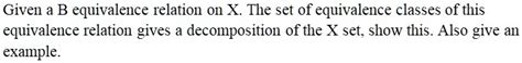 Solved Given A B Equivalence Relation On X The Set Of Equivalence