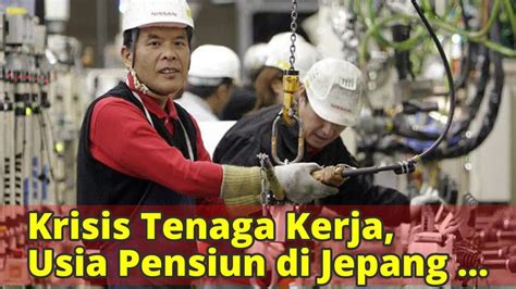 Krisis Tenaga Kerja Usia Pensiun Di Jepang Jadi 70 Tahun YouTube