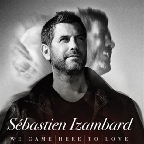 We Came Here To Love Sebastien Izambard Ist Einer Der Mitglieder Der