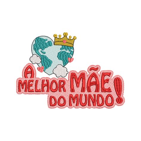 Matriz De Bordado Frase A Melhor M E Do Mundo Shop Bazar Cia