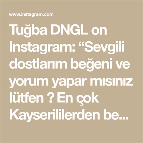 Tuğba Dngl On Instagram “sevgili Dostlarım Beğeni Ve Yorum Yapar