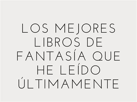 Los Mejores Libros De Fantas A Que He Le Do Ltimamente