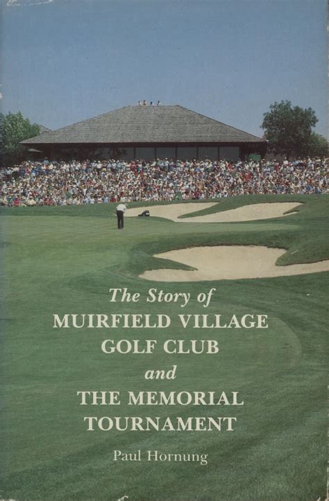 The Story Of Muirfield Village Golf Club And The Memorial Tournament Golf Club History Books