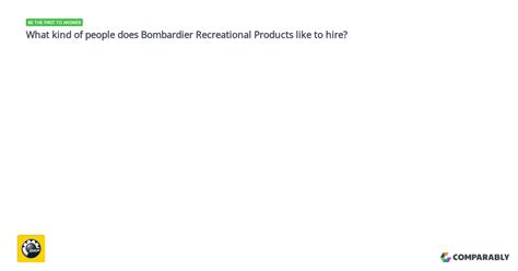 What Kind Of People Does Bombardier Recreational Products Like To Hire