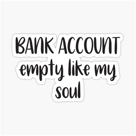 Bank Account Empty Like My Soul Sticker By Lobby Art Redbubble