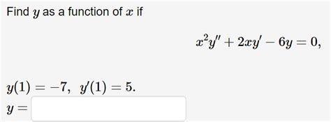 Solved Find Y As A Function Of X If X2y′′ 2xy′−6y 0