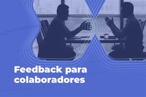 Como Dar Feedback Ao Colaborador Descubra Pr Ticas