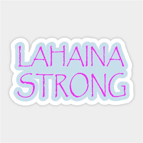 Lahaina Strong Lahaina Strong Sticker Teepublic