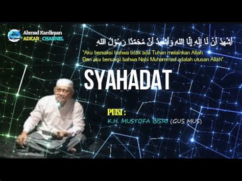 SYAHADAT KESAKSIANKU PUISI KH MUSTOFA BISRI GUS MUS YouTube