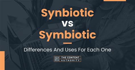 Synbiotic vs Symbiotic: Differences And Uses For Each One