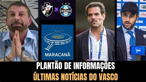 ÚLTIMAS NOTÍCIAS DO VASCO VASCO X GÊMIO NOVO EXECUTIVO REFORÇOS E