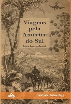 Viagens Pela Am Rica Do Sul Johann Jakob Von Tschudi Amazon Br