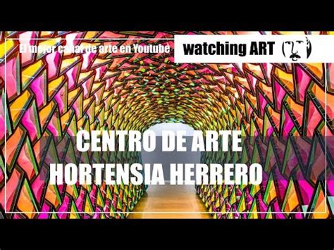 Centro De Arte Hortensia Herrero YouTube