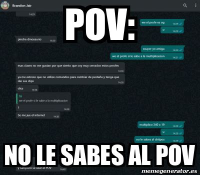 Meme Personalizado Pov No Le Sabes Al Pov