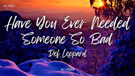 Def Leppard Have You Ever Needed Someone So Bad Lyrics Youtube