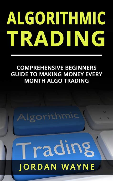 Algorithmic Trading Comprehensive Beginners Guide To Making Money