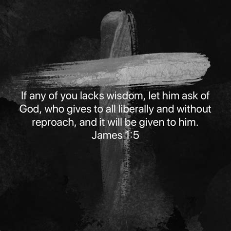 James 15 If Any Of You Lacks Wisdom Let Him Ask Of God Who Gives To