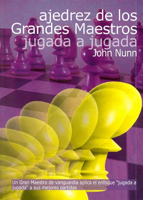 Ajedrez De Los Grandes Maestros Jugada A Jugada Nunn John Libro En