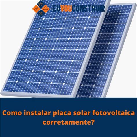 Como Instalar Placa Solar Fotovoltaica Corretamente