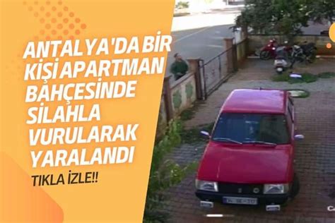 Antalya da Bir Kişi Apartman Bahçesinde Silahla Vurularak Yaralandı SES15