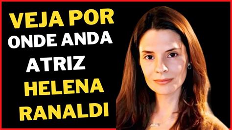 Helena Ranaldi Grande Atriz De Sucesso Dos Anos 80 E 90 Esta