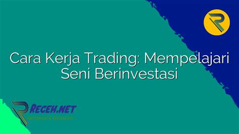 Cara Kerja Trading Mempelajari Seni Berinvestasi Receh Net