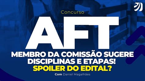 CONCURSO AFT MEMBRO DA COMISSÃO SUGERE DISCIPLINAS E ETAPAS SPOILER