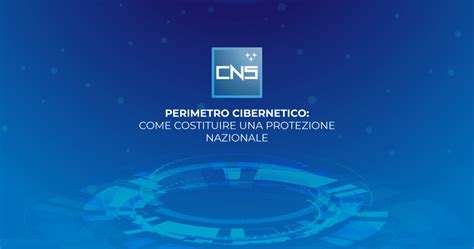 Perimetro Cibernetico Come Costituire Una Protezione Nazionale CNS