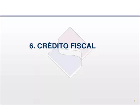 Ppt 6 CrÉdito Fiscal Powerpoint Presentation Free Download Id 5559566