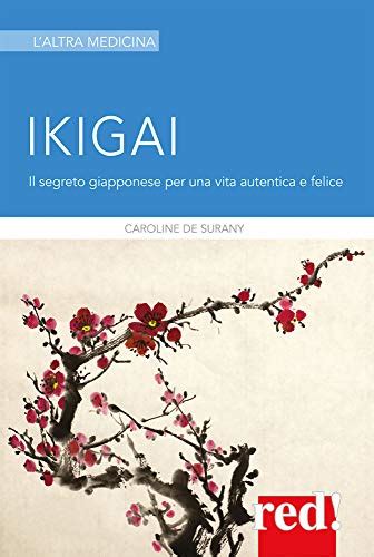 Ikigai Il Segreto Giapponese Per Una Vita Autentica E Felice By