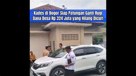 Kades Di Bogor Siap Patungan Ganti Rugi Dana Desa Rp 324 Juta Yang