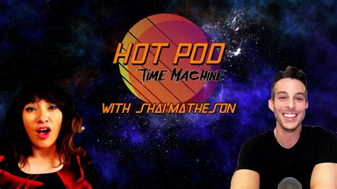 Hot Pod Time Machine with Shai Matheson! - YouTube