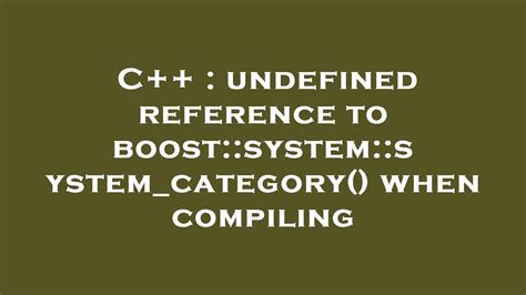 C Undefined Reference To Boost System System Category When