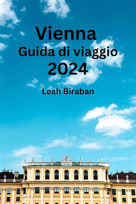 Vienna Guida Di Viaggio 2024 Sblocca Il Soggiorno Ideale Con Il