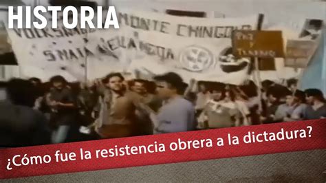 ¿cómo Fue La Resistencia Obrera A La Dictadura Youtube