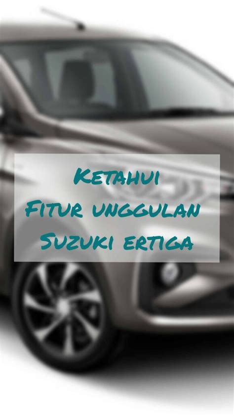 Inilah Fitur Unggulan Suzuki Ertiga Mobil Kebangaan Keluarga Indonesia