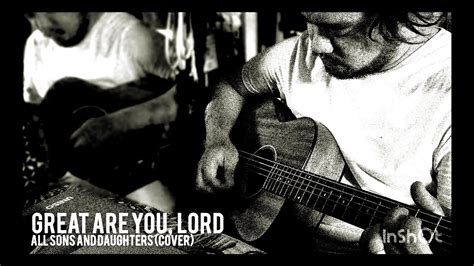 All Sons Daughters Great Are You Lord Acoustic Cover YouTube