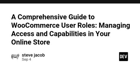 A Comprehensive Guide To WooCommerce User Roles Managing Access And