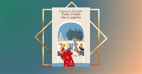 Tutto Il Bello Che Ci Aspetta Di Lorenza Gentile Il Libro Per