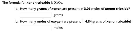 Solved The formula for xenon trioxide is XeO3. a. How many | Chegg.com