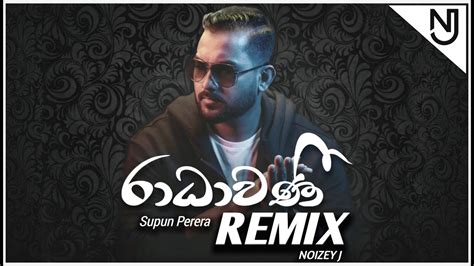 Radhawani Supun Perera Charitha Attalage Noizey J Remix