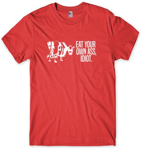 Eat Your Own Ass Idiot Mens Funny Unisex T Shirt EBay