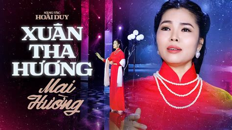 XUÂN THA HƯƠNG MAI HƯỜNG Nhạc Xuân Xa Nhà Nghe mà Nghẹn Lòng Xót