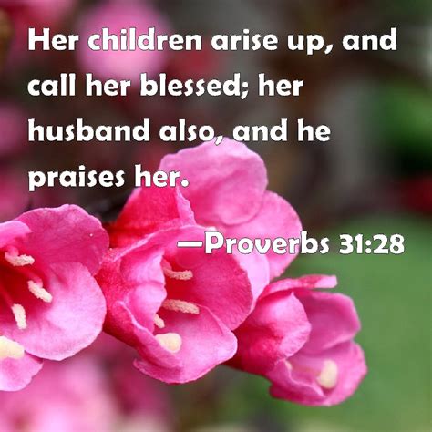Proverbs 3128 Her Children Arise Up And Call Her Blessed Her Husband