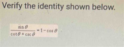 Solved Verify the identity shown below sin θ cot θ csc θ 1 cos θ