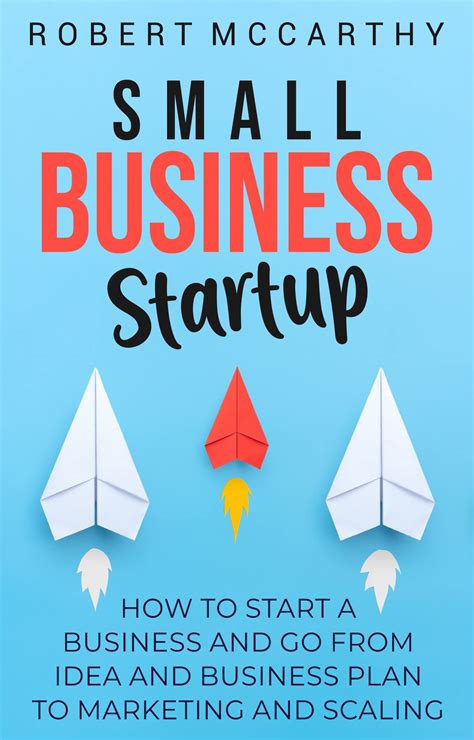 Small Business Startup How To Start A Business And Go From Idea And