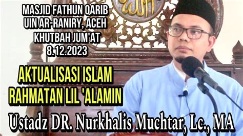 AKTUALISASI ISLAM RAHMATAN LIL ALAMIN Ustadz DR Nurkhalis Muchtar